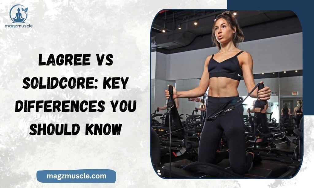 Lagree vs Solidcore Key Differences You Should Know
