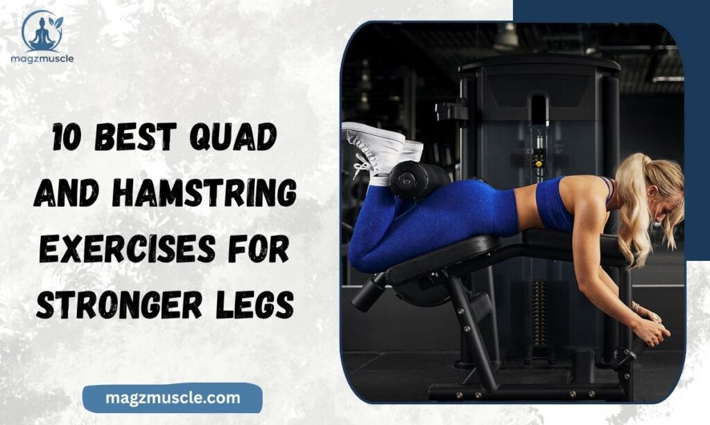10 Best Quad and Hamstring Exercises for Stronger Legs