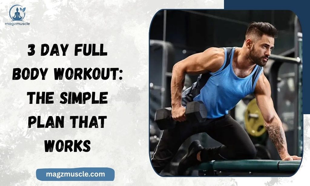 3 Day Full Body Workout The Simple Plan That Works