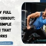 3 Day Full Body Workout The Simple Plan That Works