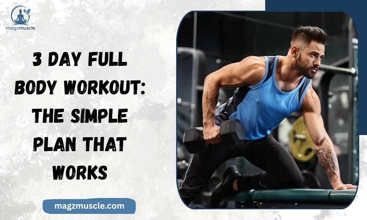 3 Day Full Body Workout The Simple Plan That Works