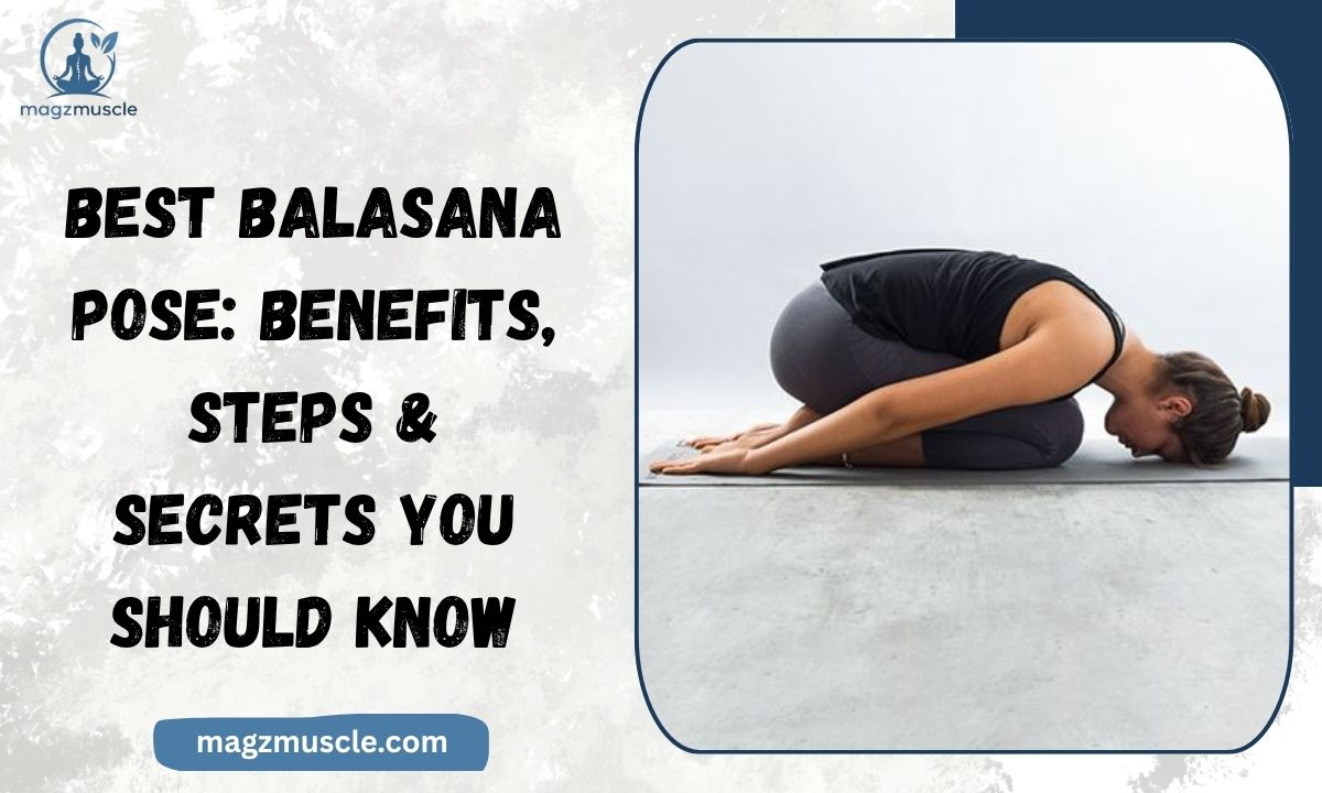 Best Balasana Pose Benefits, Steps & Secrets You Should Know