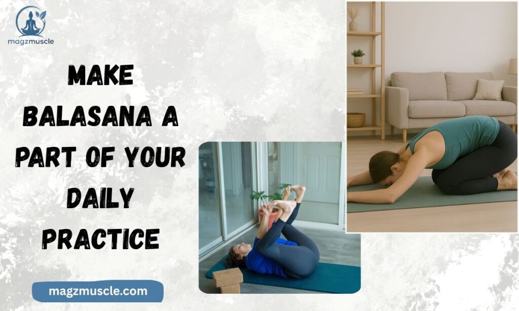 Make Balasana a Part of Your Daily Practice